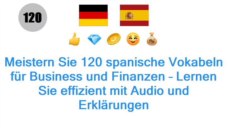 Meistern Sie 120 spanische Vokabeln für Business und Finanzen – Lernen Sie effizient mit Audio und Erklärungen
